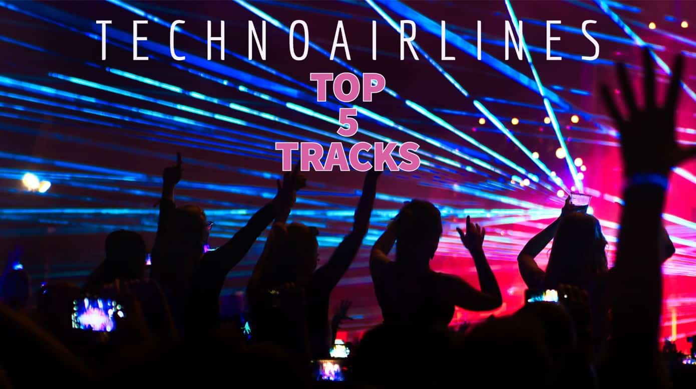 TechnoAirlines: Top 5 Tracks of the Week #002