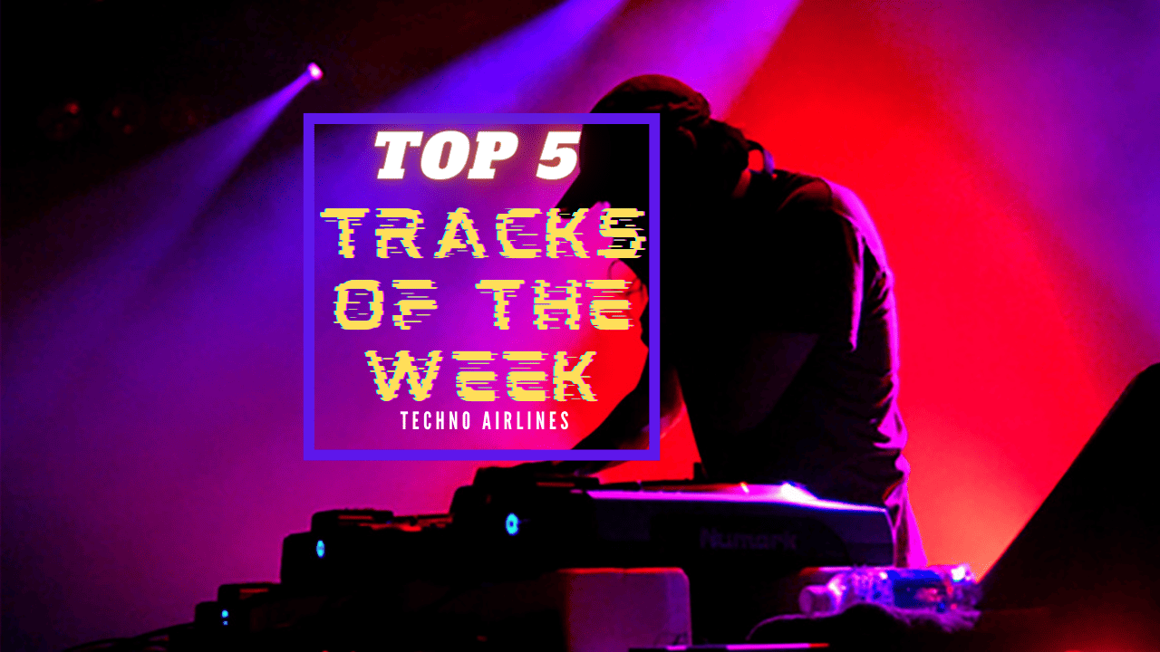 Techno Airlines: Top 5 Tracks of the Week #035