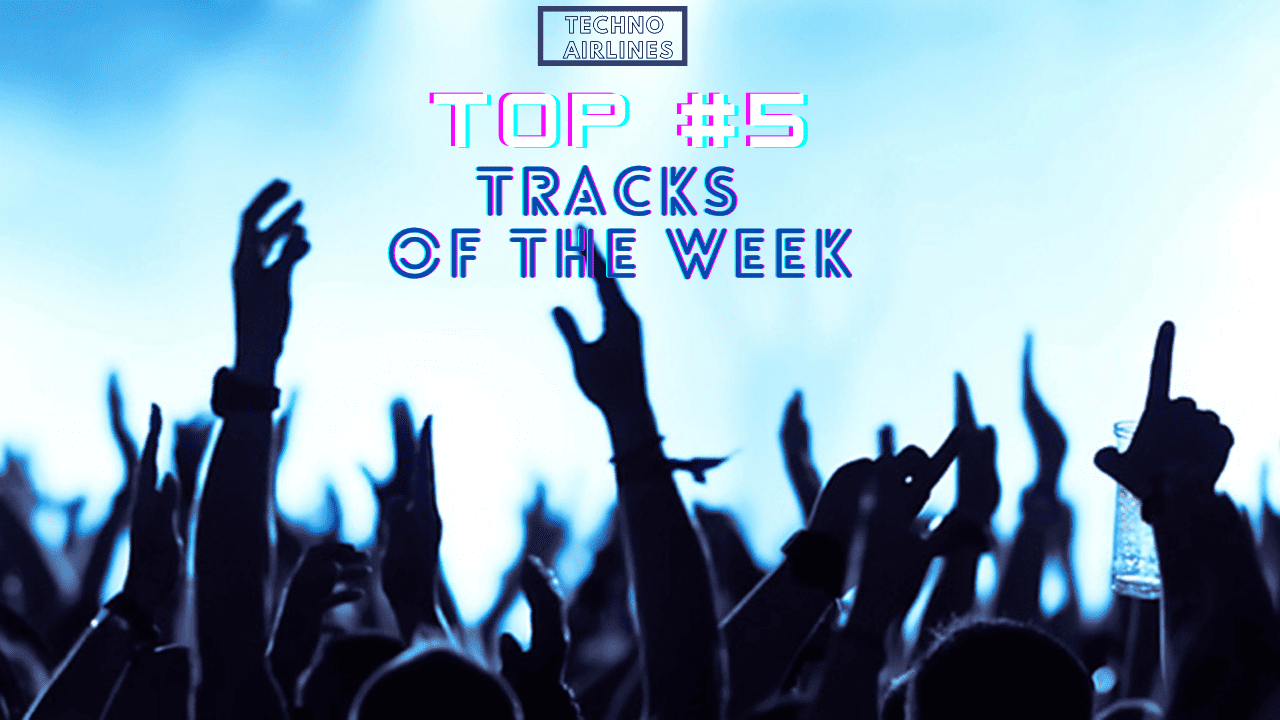 Techno Airlines: Top 5 Tracks of the Week #045