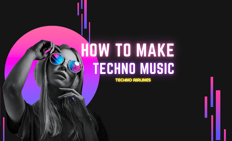 The Beginner’s Guide: How to Make Techno Music