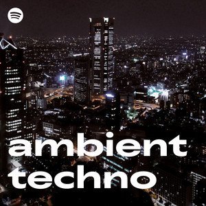 “ambient techno” Playlist on Spotify - Techno Playlist Cover “ambient techno” Playlist on Spotify - Techno Playlist Cover