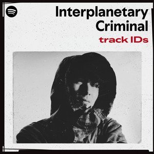 “Interplanetary Criminal’s track IDs” Playlist on Spotify - Techno Playlist Cover “Interplanetary Criminal’s track IDs” Playlist on Spotify - Techno Playlist Cover