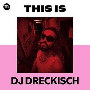 “This Is DJ DRECKISCH” Playlist on Spotify “This Is DJ DRECKISCH” Playlist on Spotify