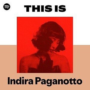 “This Is Indira Paganotto” Playlist on Spotify “This Is Indira Paganotto” Playlist on Spotify