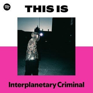 This Is Interplanetary Criminal playlist cover on Spotify This Is Interplanetary Criminal playlist cover on Spotify