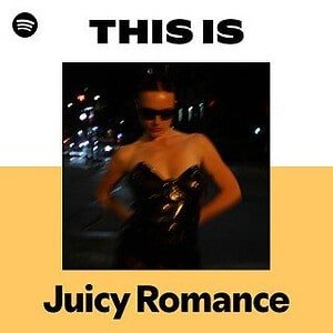 “This Is Juicy Romance” Playlist on Spotify