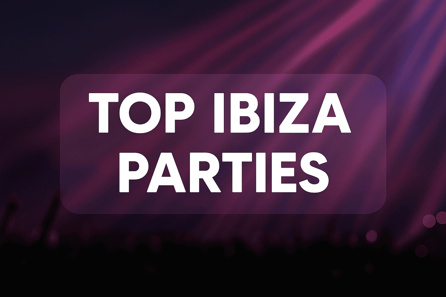 The Best Ibiza Parties: Top Events & Must-Visit Party Spots 18 Top Ibiza Parties - AI Generated